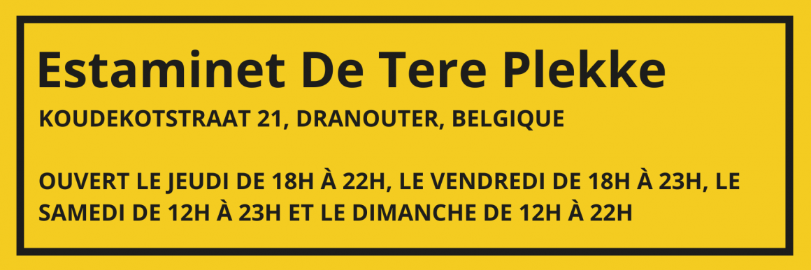 Estaminet De Tere Plekke (Flandres)
Koudekotstraat 21, Dranouter, Belgique
Ouvert le jeudi de 18h à 22h, le vendredi de 18h à 23h, le samedi de 12h à 23h et le dimanche de 12h à 22h